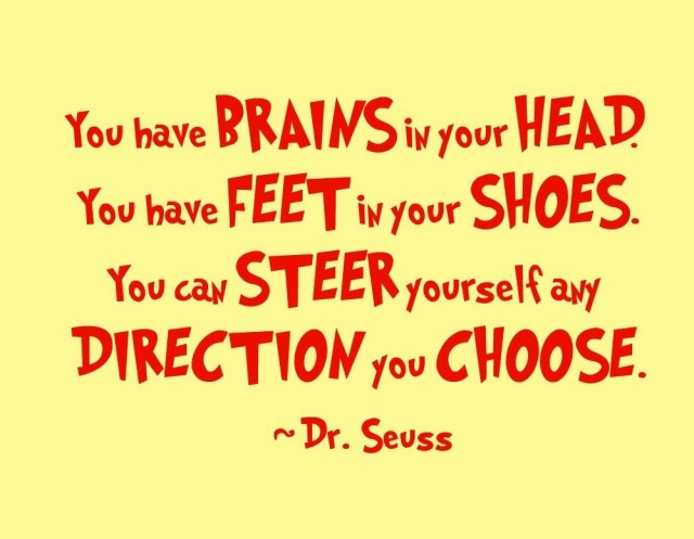 Dr. Seuss, I grew up reading his books and I still hold on to his simple bits of wisdom until now.